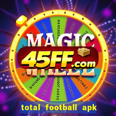 total football apk mod dinheiro infinito